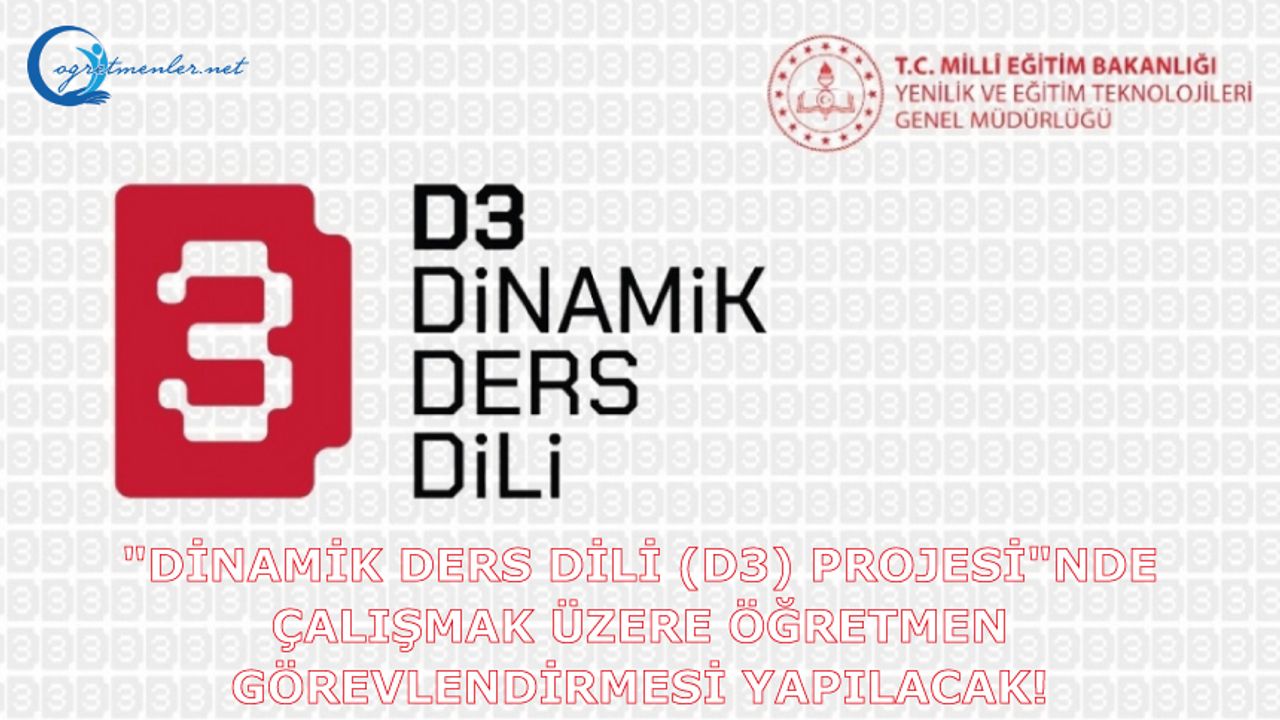 “Dinamik Ders Dili (D3) Projesi”nde Çalışmak Üzere Öğretmen Görevlendirmesi Yapılacak!