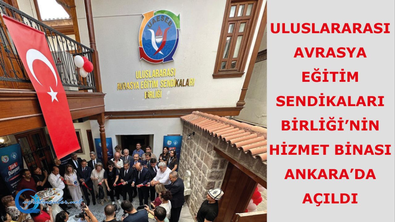 Uluslararası Avrasya Eğitim Sendikaları Birliği’nin Hizmet Binası Ankara’da Açıldı